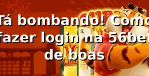 Tá bombando! Como fazer login na 56bet de boas 🎰