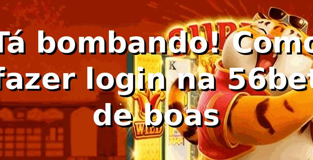 Tá bombando! Como fazer login na 56bet de boas 🎰